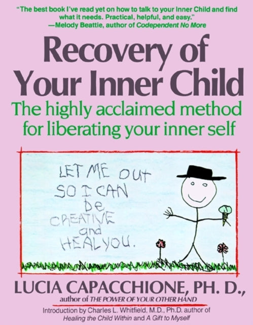 Recovery of Your Inner Child The Highly Acclaimed Method for Liberating Your Inner Self