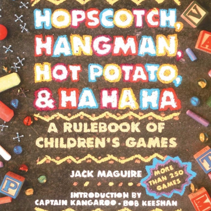 Hopscotch Hangman Hot Potato and Ha Ha Ha A Rulebook of Childrens Games