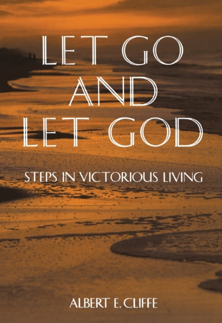 Let Go and Let God: Steps in Victorious Living