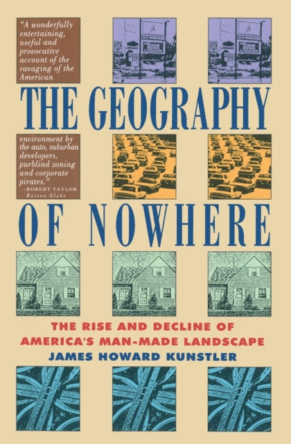 Geography Of Nowhere: The Rise And Declineof America'S Man-Made Landscape