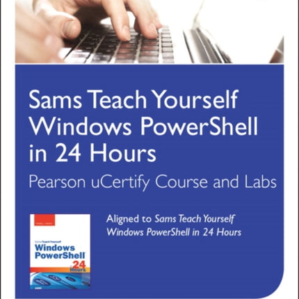 Sams Teach Yourself Windows PowerShell in 24 Hours Pearson uCertify Course and Labs