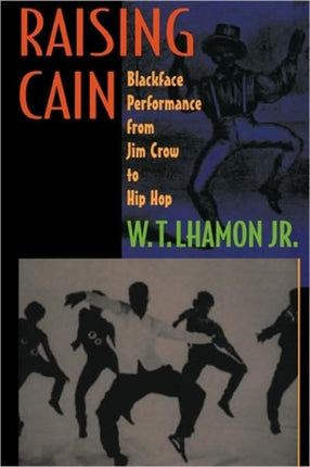 Raising Cain: Blackface Performance from Jim Crow to Hip Hop