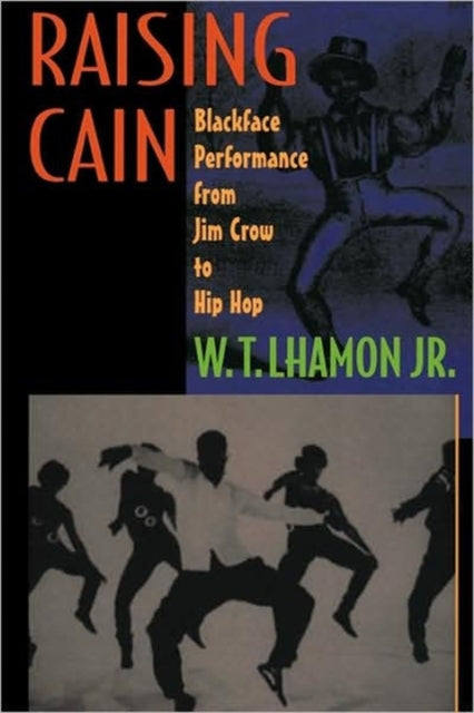 Raising Cain: Blackface Performance from Jim Crow to Hip Hop