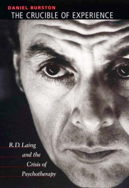 The Crucible of Experience: R. D. Laing and the Crisis of Psychotherapy