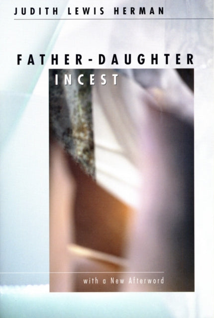 Father-Daughter Incest: With a New Afterword