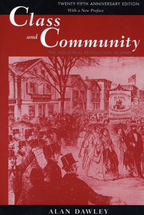 Class and Community: The Industrial Revolution in Lynn, Twenty-fifth Anniversary Edition, with a New Preface