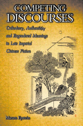 Competing Discourses: Orthodoxy, Authenticity, and Engendered Meanings in Late Imperial Chinese Fiction