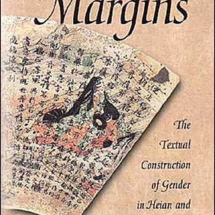 Writing Margins: The Textual Construction of Gender in Heian and Kamakura Japan