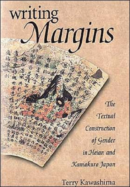 Writing Margins: The Textual Construction of Gender in Heian and Kamakura Japan