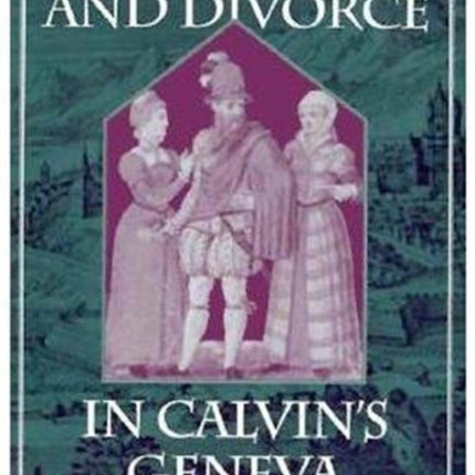 Adultery and Divorce in Calvins Geneva