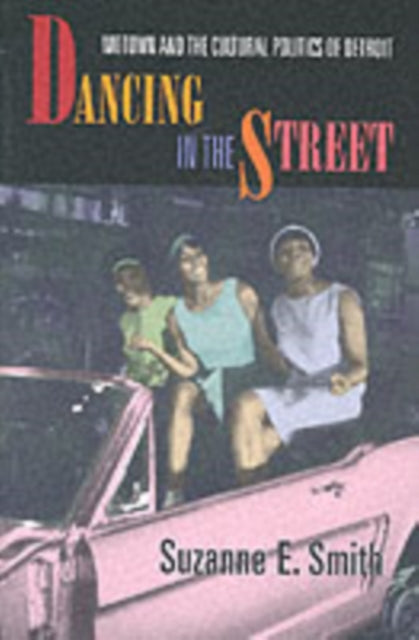 Dancing in the Street: Motown and the Cultural Politics of Detroit