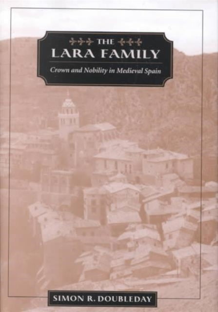 The Lara Family: Crown and Nobility in Medieval Spain