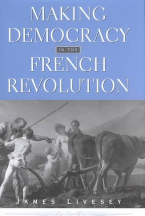 Making Democracy in the French Revolution