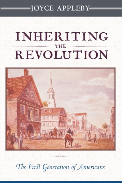 Inheriting the Revolution: The First Generation of Americans