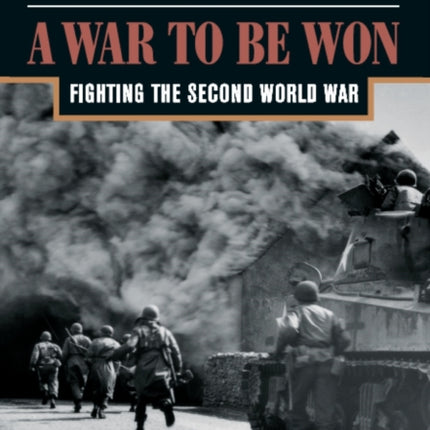 A War To Be Won: Fighting the Second World War