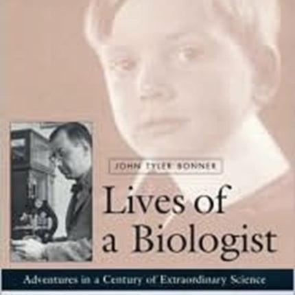 Lives of a Biologist: Adventures in a Century of Extraordinary Science