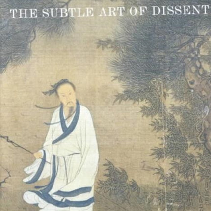 Poetry and Painting in Song China: The Subtle Art of Dissent