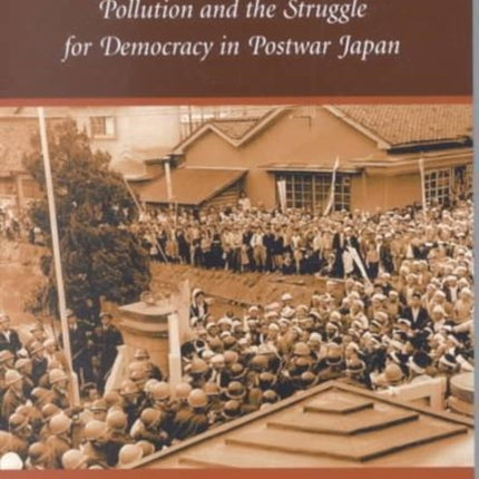 Minamata: Pollution and the Struggle for Democracy in Postwar Japan