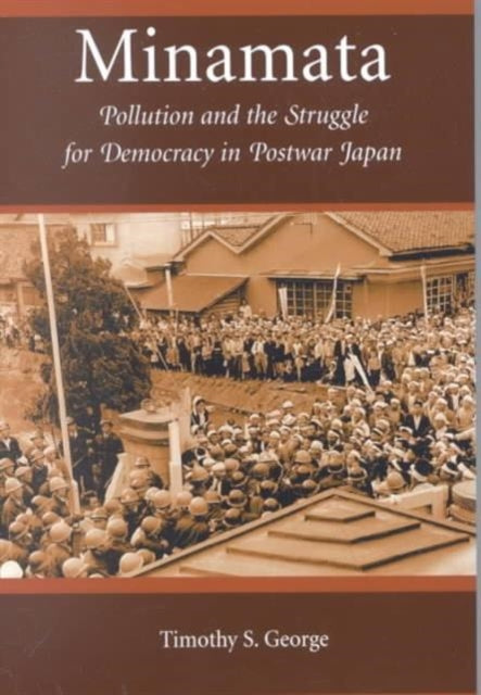 Minamata: Pollution and the Struggle for Democracy in Postwar Japan