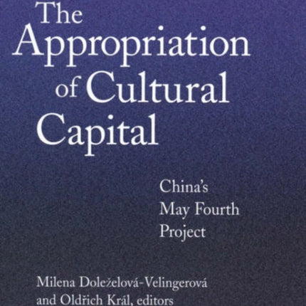 The Appropriation of Cultural Capital: China’s May Fourth Project