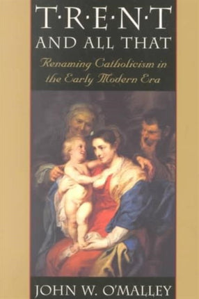 Trent and All That: Renaming Catholicism in the Early Modern Era