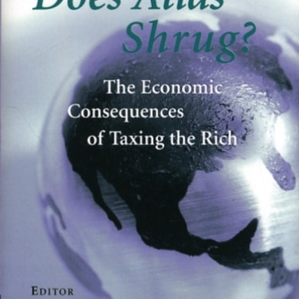 Does Atlas Shrug  The Economic Consequences of Taxing the Rich