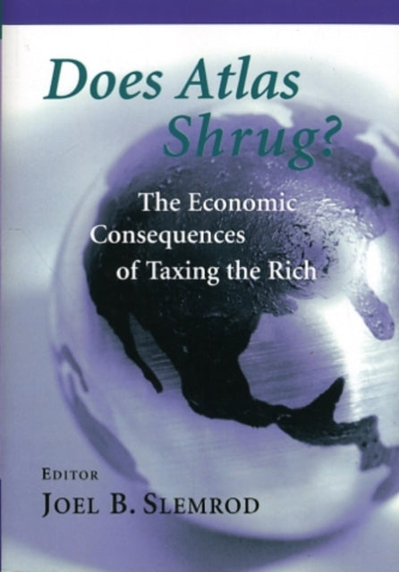 Does Atlas Shrug  The Economic Consequences of Taxing the Rich