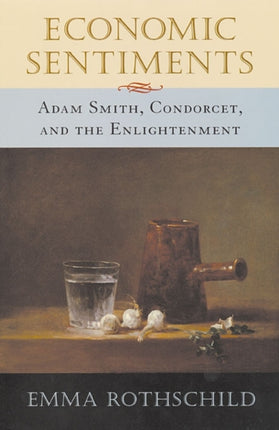 Economic Sentiments: Adam Smith, Condorcet, and the Enlightenment