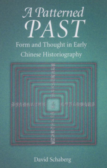 A Patterned Past: Form and Thought in Early Chinese Historiography