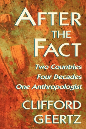 After the Fact: Two Countries, Four Decades, One Anthropologist