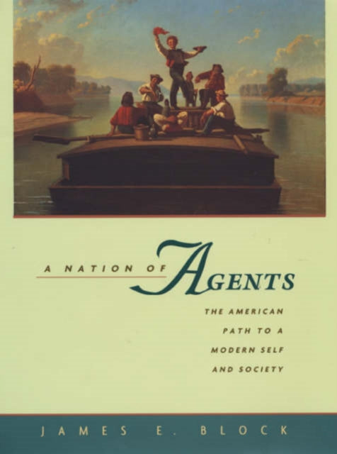 A Nation of Agents  The American Path to a Modern Self  Society