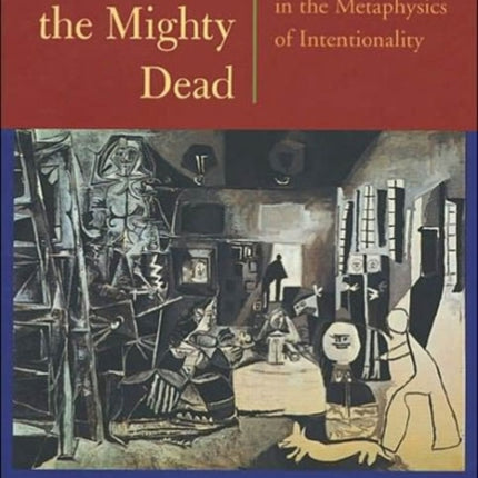 Tales of the Mighty Dead: Historical Essays in the Metaphysics of Intentionality