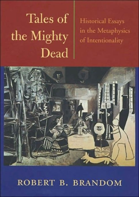 Tales of the Mighty Dead: Historical Essays in the Metaphysics of Intentionality