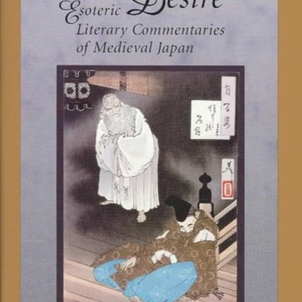 Allegories of Desire: Esoteric Literary Commentaries of Medieval Japan