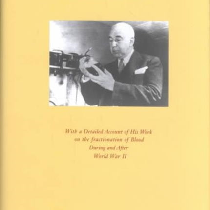 Edwin J. Cohn and the Development of Protein Chemistry: With a Detailed Account of His Work on the Fractionation of Blood during and after World War II