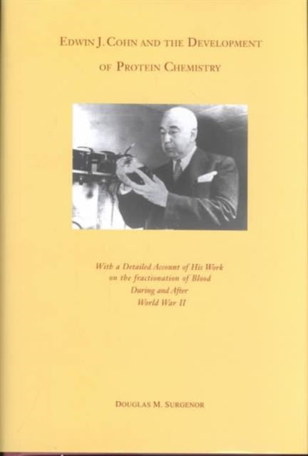 Edwin J. Cohn and the Development of Protein Chemistry: With a Detailed Account of His Work on the Fractionation of Blood during and after World War II