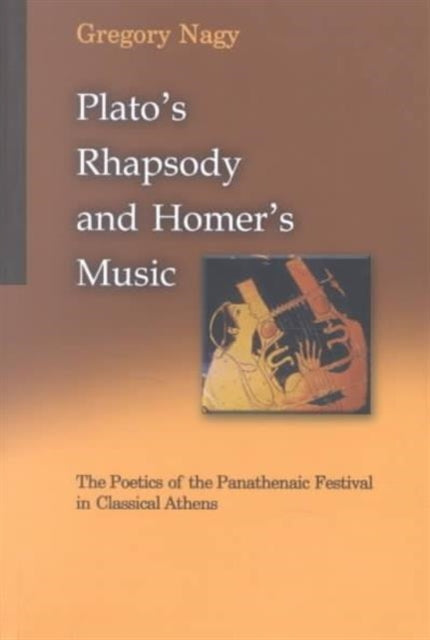 Plato's Rhapsody and Homer's Music: The Poetics of the Panathenaic Festival in Classical Athens