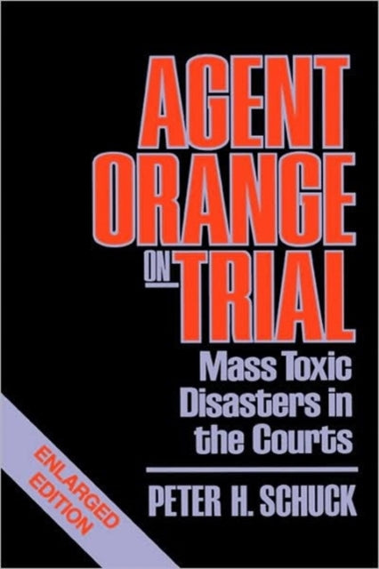 Agent Orange on Trial: Mass Toxic Disasters in the Courts, Enlarged Edition