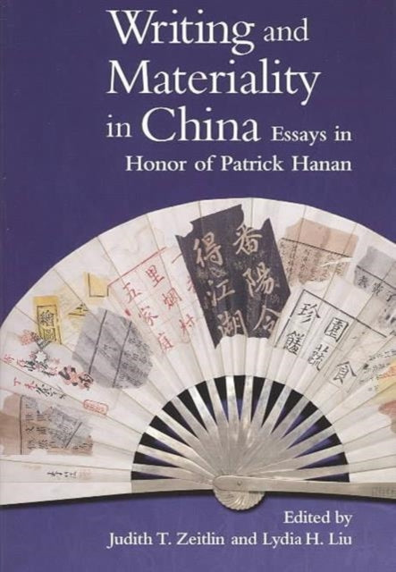 Writing and Materiality in China: Essays in Honor of Patrick Hanan