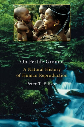 On Fertile Ground: A Natural History of Human Reproduction