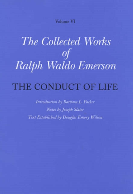 Collected Works of Ralph Waldo Emerson: Volume VI: The Conduct of Life