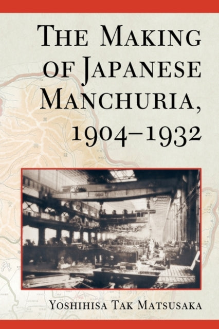 The Making of Japanese Manchuria, 1904-1932