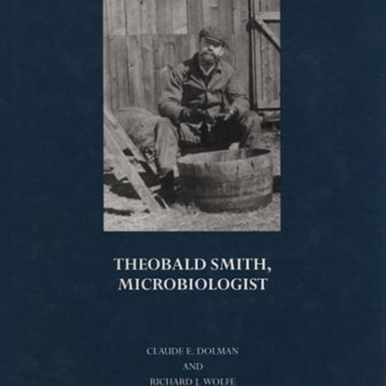 Suppressing the Diseases of Animals and Man: Theobald Smith, Microbiologist