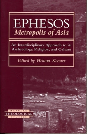 Ephesos, Metropolis of Asia: An Interdisciplinary Approach to Its Archaeology, Religion, and Culture