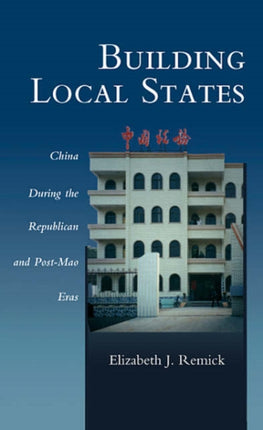 Building Local States: China during the Republican and Post-Mao Eras