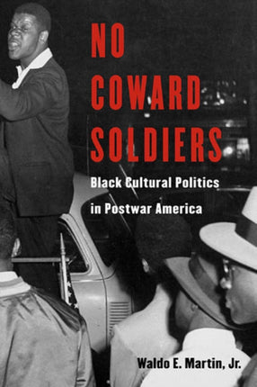 No Coward Soldiers: Black Cultural Politics in Postwar America