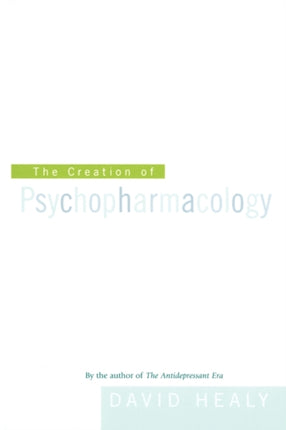 The Creation of Psychopharmacology