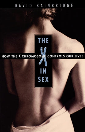 The X in Sex: How the X Chromosome Controls Our Lives