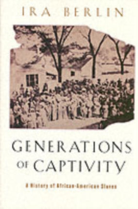 Generations of Captivity: A History of African-American Slaves