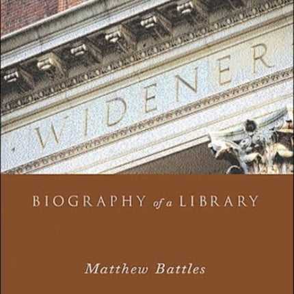 Widener: Biography of a Library